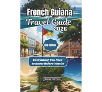 French Guiana Travel Guide 2026: Everything You Need to Know Before You Go