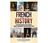 French History: A Captivating Guide to the History of France, Charlemagne, and Notre-Dame de Paris