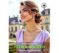 FRENCH HOLIDAYS. Vol.1 - Adult Coloring Book | Realistic Grayscale Portraits in Modern style | Stunning female portraits to color | for Relaxation and ... relief: English Edition (Colorful Adventures)