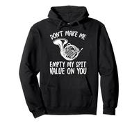 French Horn Player Don’t Make Me Empty My Spit Valve on You Pullover Hoodie