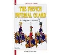 French Imperial Guard Volume 3:: Cavalry, 1804-1815 (Officers & Soldiers)