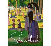 French Impressionist Pointillism artist Georges Seurat sketchbook Sunday weekend on the island La grande Jatte: Famous art sketchbook for doodling, sketching and coloring