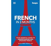 French in 3 Months with Free Audio App: Your Essential Guide to Understanding and Speaking French (DK Hugo in 3 Months Language Learning Courses)