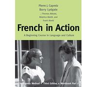 French in action: Pt. 2: A Beginning Course in Language and Culture: The Capretz Method: A Beginning Course in Language and Culture: The Capretz Method, Workbook, Part 2