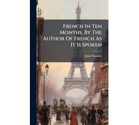 French In Ten Months, By The Author Of French As It Is Spoken