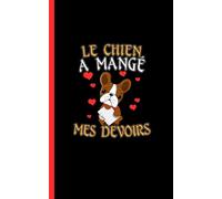 French Journal Notebook College Ruled - Le Chien A Mange Mes Devoirs: My Dog Ate My Homework, Blank Writing Diary Planner Lined Note Book (Small)