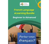 French Language Bundle: Beginner to Advanced - Alpha Academy