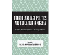French Language Politics and Education in Nigeria : Building Human Capital and a Multilingual Nation