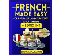FRENCH MADE EASY FOR BEGINNERS AND INTERMEDIATE ADULT LEARNERS: 4 IN 1: Boost your French skills in 30 days with a fun and easy approach (Grammar Essentials, Workbook, words & Phrases, Short Stories)