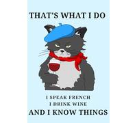 French notebook - Cat IT'S WHAT I DO, I SPEAK FRENCH, I DRINK WINE AND I KNOW THINGS de Your online French teacher - Cahier broché français pour ... cm: Cahier de français pour prendre des notes