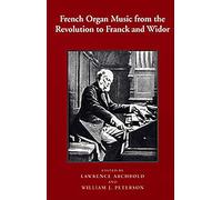 French Organ Music from the Revolution to Franck and Widor (Eastman Studies in Music)