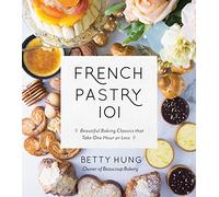 French Pastry 101: Learn Classic Baking Basics with 60 Beginner-Friendly Recipes