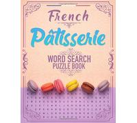 French Patisserie Wordsearch Puzzle Book: Find words about French Pastry Baking | All the classic pastries & desserts : ParisBrest macaron éclair ... | 8,5x11po Large Print puzzles with answers