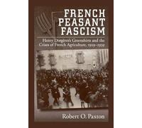 French Peasant Fascism: Henry Dorgeres's Greenshirts and the Crises of French Agriculture, 1929-1939: Henry Dorgères' Greenshirts and the Crises of French Agriculture, 1929-1939