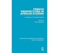 French Perspectives in African Studies: A Collection of Translated Essays (African Ethnographic Studies of the 20th Century)