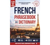 French Phrasebook and Dictionary: Learn Essential Travel Phrases and Vocabulary | 5,500 Word Two-Way French English Dictionary with Pronunciation on Every Entry