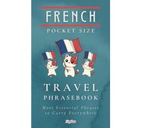 French Pocket Size Travel Phrasebook: Most Essential Phrases to Carry Everywhere