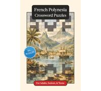 French Polynesia Crossword Puzzles: Crossword Puzzles with Easy to Read Print about French Polynesia, Culture, History and More | 6x9 inches, 120 ... (World Countries Crossword Puzzles)