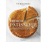 French Patisserie: Master Recipes and Techniques from the Ferrandi School of Culinary Arts
