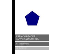 French Reader: Advanced Stories: C1 Vocabulary (La Série de Lecture Française : A Journey from A1 to C2 Mastery)