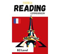 French Reading Comprehension B2 Level: French for Everyone: Level B2 Practice Book - intermediate French: ESL Workbook, Interactive French Learning - Short stories and questions