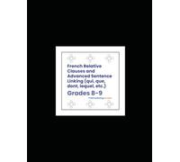 French Relative Clauses and Advanced Sentence Linking (qui, que, dont, lequel, etc.) (Grades 8-9)