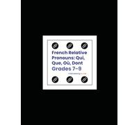 French Relative Pronouns: Qui, Que, Où, Dont (Grades 7-9)