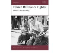 French Resistance Fighter: France's Secret Army (Warrior): Written by Terry Crowdy, 2007 Edition, Publisher: Osprey Publishing [Paperback]