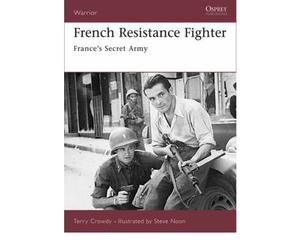 French Resistance Fighter: France's Secret Army (Warrior): Written by Terry Crowdy, 2007 Edition, Publisher: Osprey Publishing [Paperback]