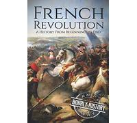French Revolution: A History From Beginning to End: 1