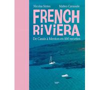 French Riviera: De Cassis à Menton en 100 recettes