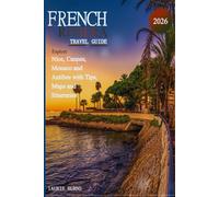 French Riviera Travel Guide 2026: Explore Nice, Cannes, Monaco and Antibes with Tips, Maps and Itineraries (Complete Travel Guides)