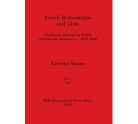 French Romanesque and Islam, Part i: Andalusian elements in French architectural decoration c.1030-1180. Part i Text: 488 (BAR International)
