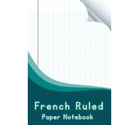 French Ruled Paper Notebook: French Writing Practice Notebook | Classic Seyes Grid | 112 Pages | Compact 6 x 9 | For Students, Teachers, and Beginners