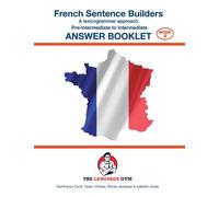 French Sentence Builders - Pre-intermediate to Intermediate - ANSWER BOOKLET (The Language Gym)