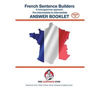 French Sentence Builders - Pre-intermediate to Intermediate - ANSWER BOOKLET (The Language Gym)