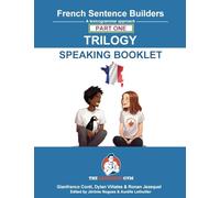 French Sentence Builders - TRILOGY - Part 1 - SPEAKING BOOKLET (The Language Gym - Sentence Builder)