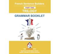 French Sentence Builders - TRILOGY - Part II - Grammar Booklet: Unlocking French Grammar - Beginner to Pre Interm (The Language Gym - Sentence Builder Books)