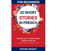 French Short Stories for Beginners: 20 Amazing Adventures to Learn French Fast While Having Fun (Learn French For Beginners)