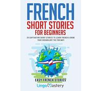French Short Stories for Beginners: 20 Captivating Short Stories to Learn French & Grow Your Vocabulary the Fun Way!: 1 (Easy French Stories)