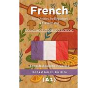 French Short Stories for Beginners (A1) Skill Level - Food and Cooking Edition - French Reading Practice (French Short Stories (CEFR Leveled Language Learning))