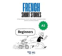 French Short Stories for Beginners - A2: 20 Easy Halloween Stories French-English Translations, Simple Questions and New Vocabulary