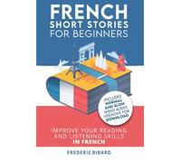 French: Short Stories for Beginners + Audio Download: Improve your reading and listening skills in French: 1 (Easy French Beginner Stories)