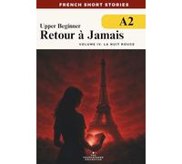 French Short Stories For Beginners - Retour à Jamais Vol 4 La Nuit Rouge: A gripping A2-level time travel mystery to improve your vocabulary, grammar, ... French Short Stories Time Travel Series)