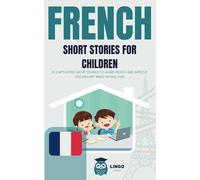 FRENCH Short Stories For Children ( bilingual ): 20 captivating short stories to learn french and improve vocabulary while having fun! (LINGO FACILE (EN))