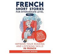 French Short Stories for Intermediate Level: Improve Your Reading and Listening Skills in French