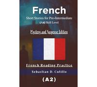French Short Stories for Pre-Intermediate (A2) Skill Level - Mystery and Suspense Edition - French Reading Practice (French Short Stories (CEFR Leveled Language Learning))