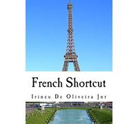 French Shortcut: Transfer your Knowledge from English and Speak Instant French!: 5 (European Languages Shortcut)