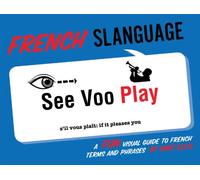 French Slanguage: A Fun Visual Guide to French Terms and Phrases