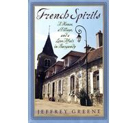 French Spirits: A House, a Village, and a Love Affair in Burgundy